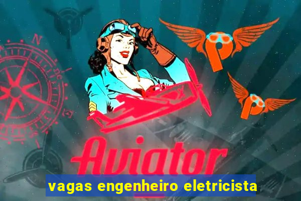 vagas engenheiro eletricista